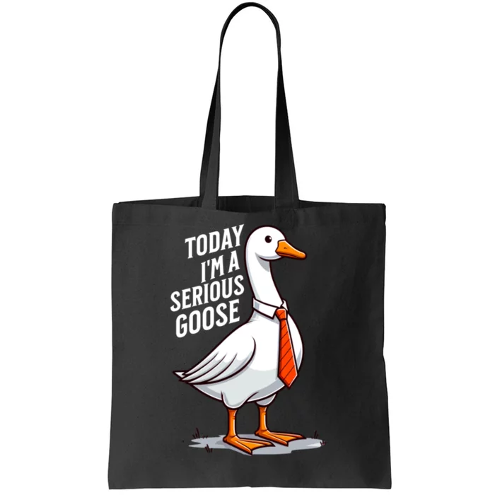 Today IM A Serious Goose Funny Silly Goose Cute Tote Bag