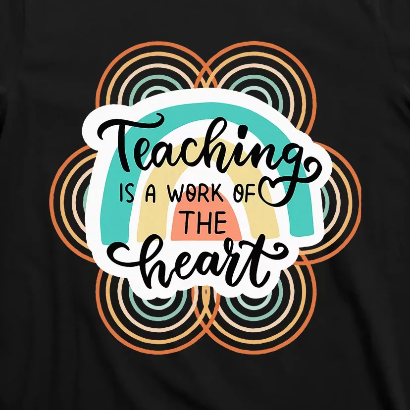 Teaching Is A Work Of The Heart T-Shirt