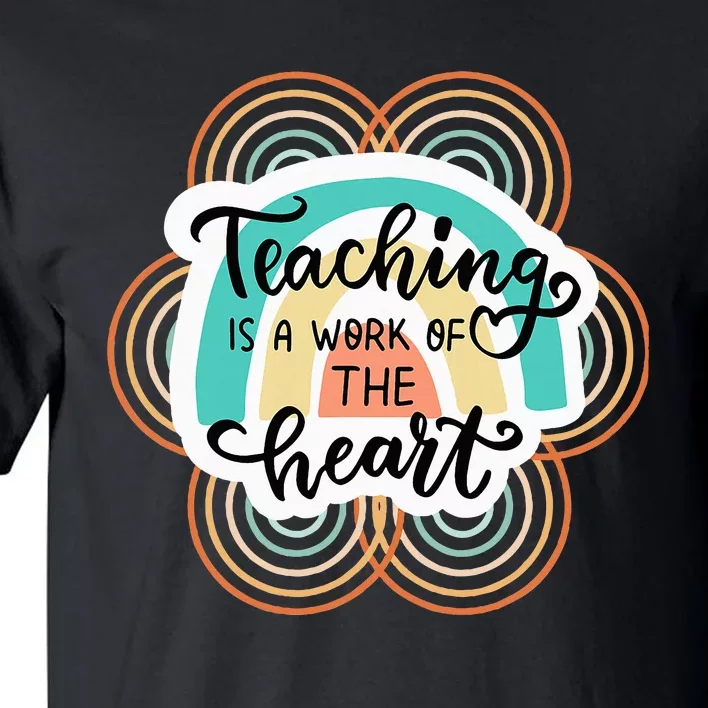 Teaching Is A Work Of The Heart Tall T-Shirt