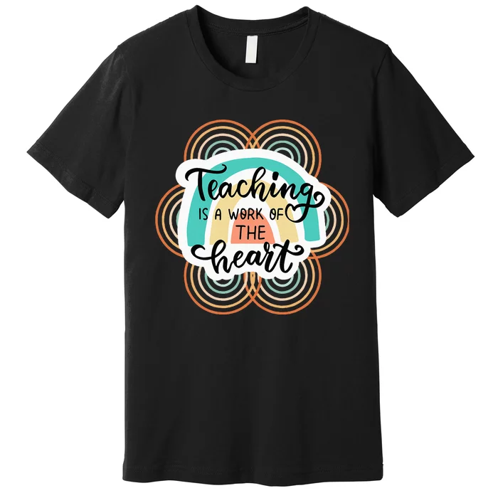 Teaching Is A Work Of The Heart Premium T-Shirt