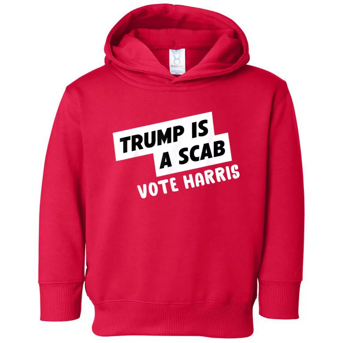 Trump Is A Scab Vote Harris Toddler Hoodie