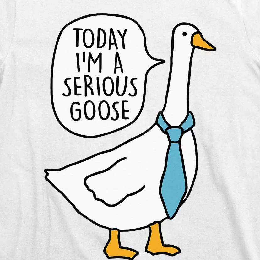 Today IM A Serious Goose Funny Serious Goose T-Shirt