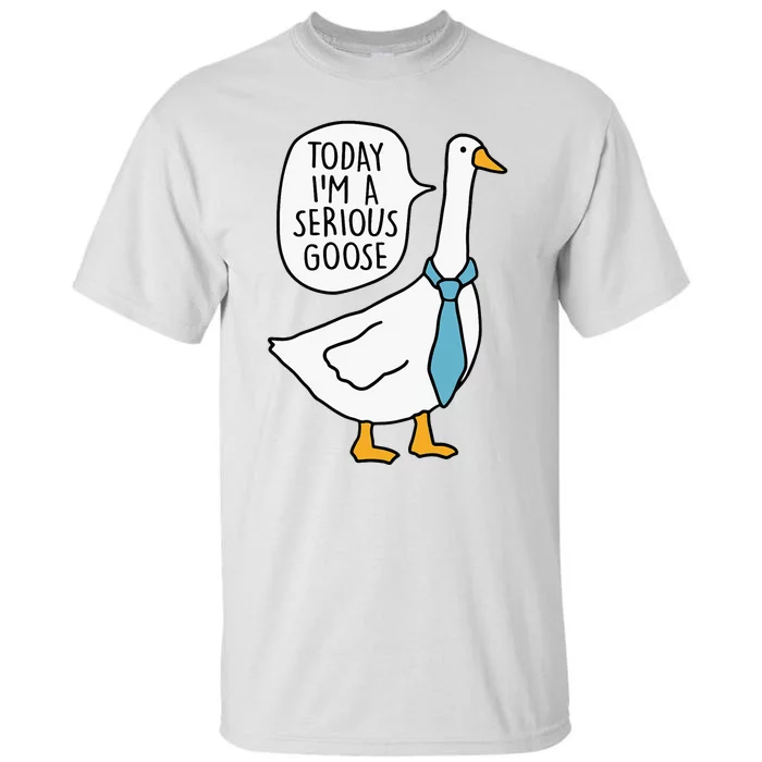 Today IM A Serious Goose Funny Serious Goose Tall T-Shirt