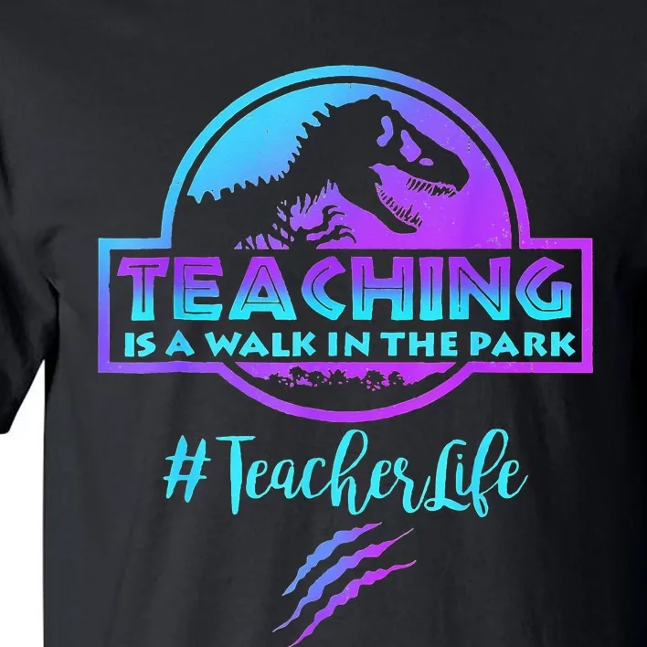 Teaching is a Walk in Park Teacher Life Funny Mother's Day Tall T-Shirt