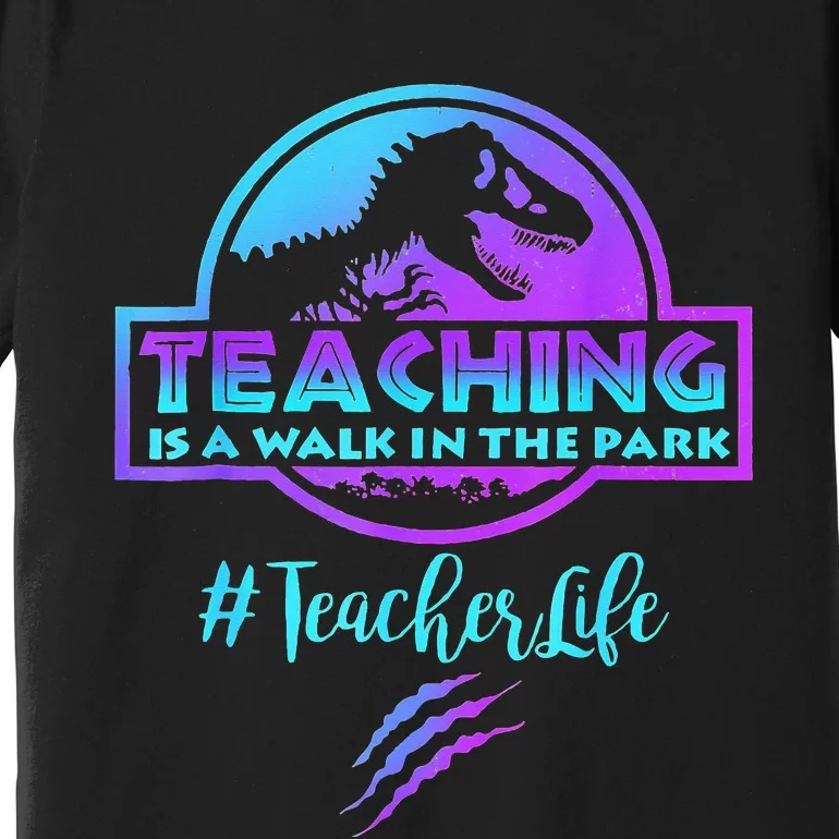 Teaching is a Walk in Park Teacher Life Funny Mother's Day Premium T-Shirt