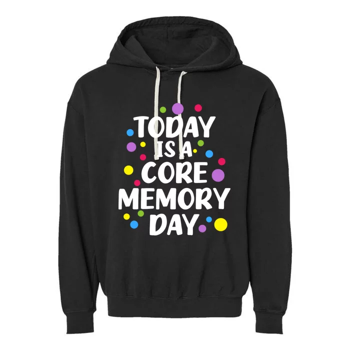 Today Is A Core Memory Day Gift Garment-Dyed Fleece Hoodie