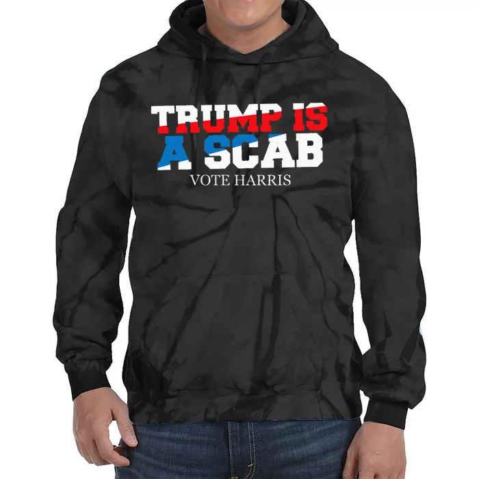 Trump Is A Scab Vote Harris Tie Dye Hoodie