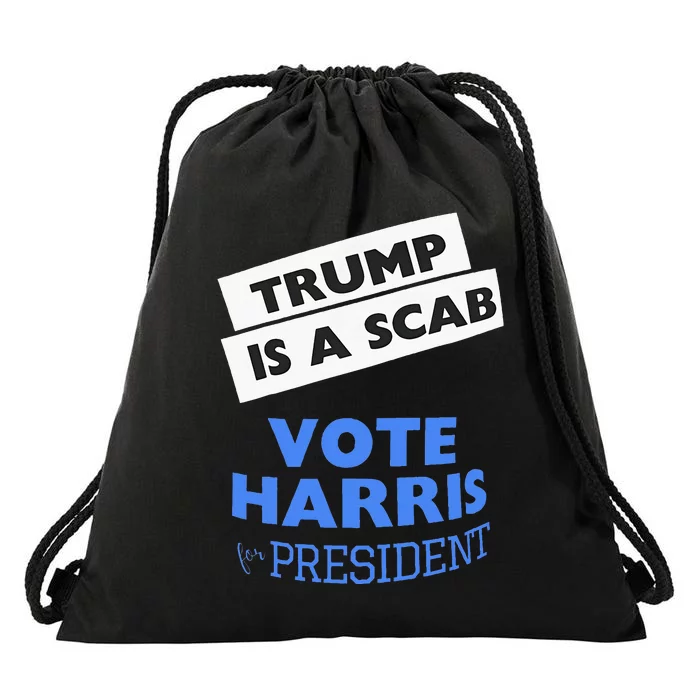 Trump Is A Scab Vote Harris 2024 President Election Drawstring Bag