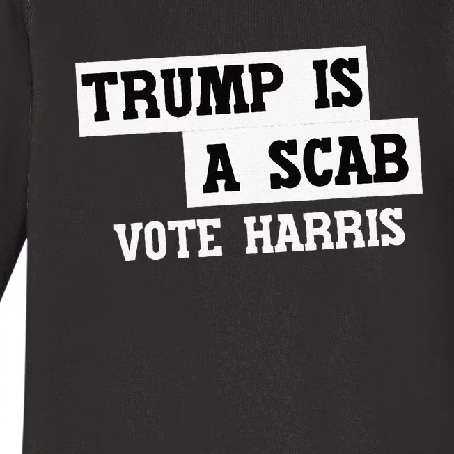 Trump Is A Scab Vote Harris Baby Long Sleeve Bodysuit