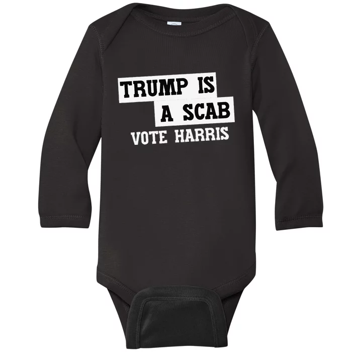 Trump Is A Scab Vote Harris Baby Long Sleeve Bodysuit