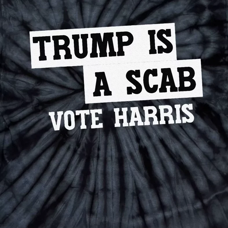 Trump Is A Scab Vote Harris Tie-Dye T-Shirt