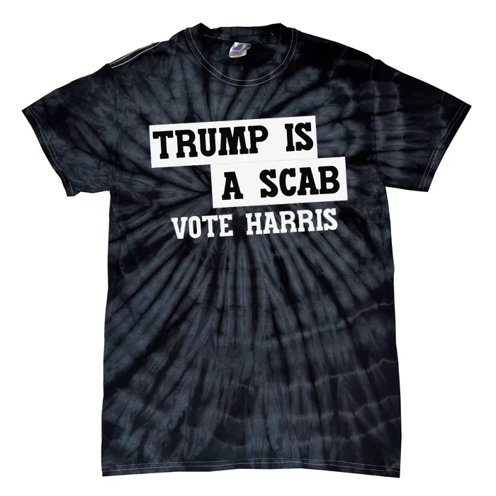 Trump Is A Scab Vote Harris Tie-Dye T-Shirt