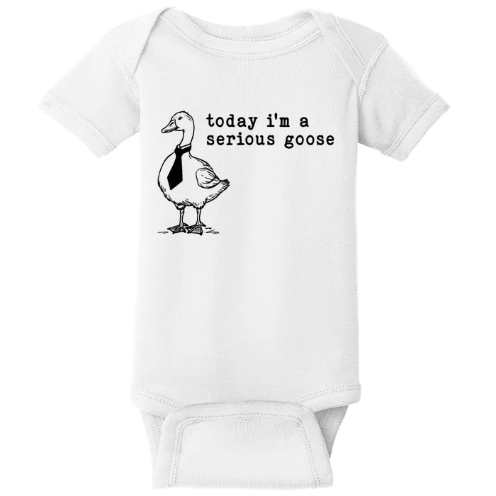 Today IM A Serious Goose Baby Bodysuit