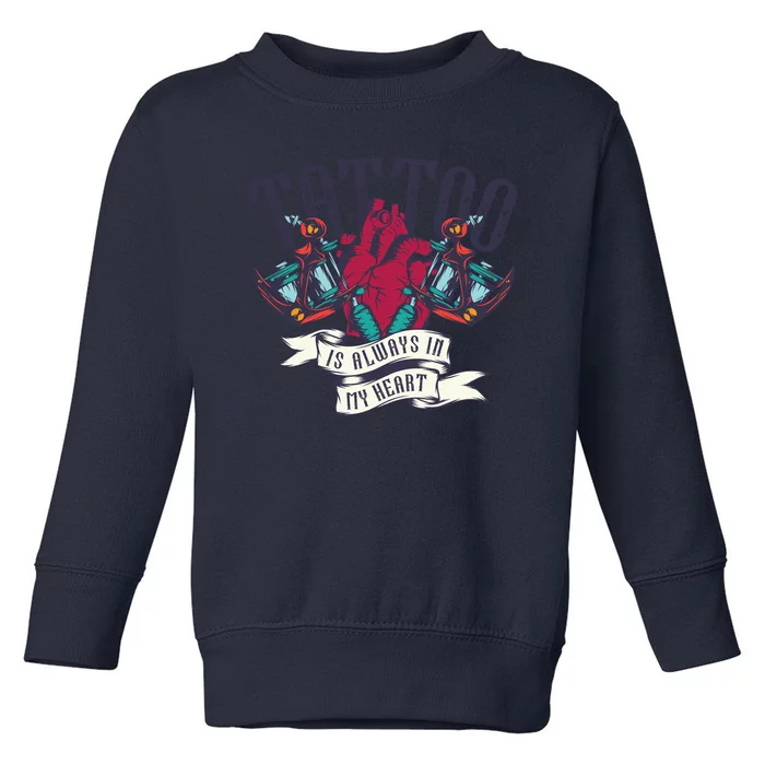 Tattoo Is Always In My Heart Toddler Sweatshirt