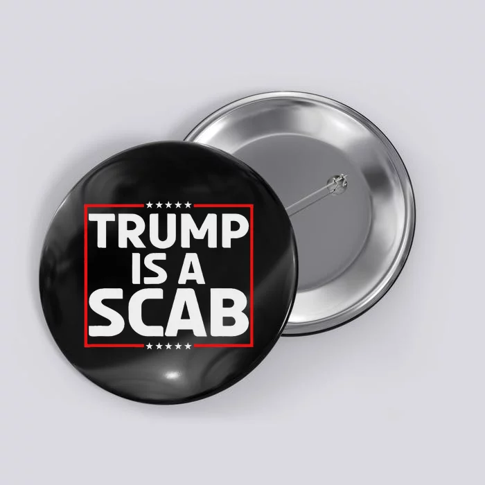 Trump Is A Scab Button