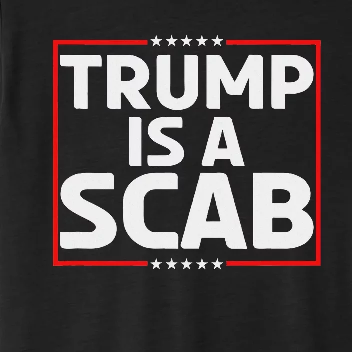 Trump Is A Scab ChromaSoft Performance T-Shirt