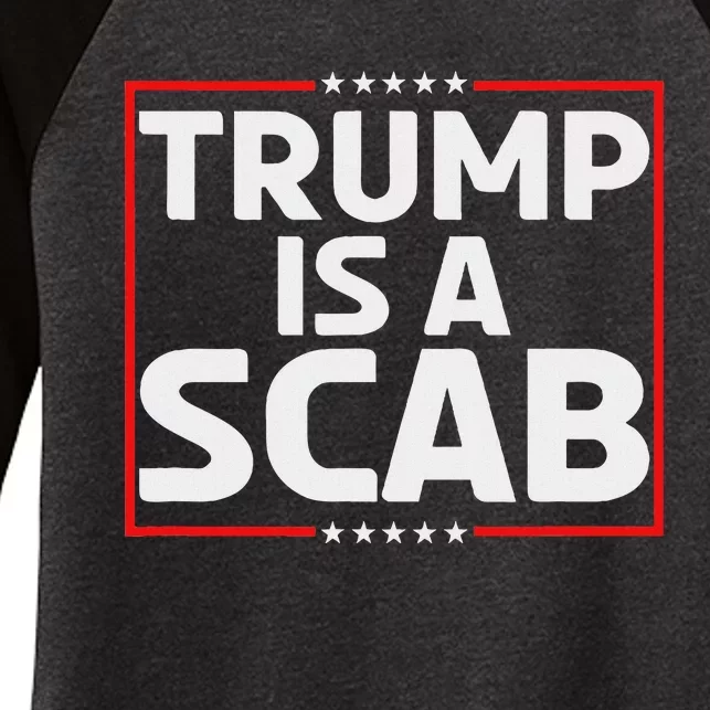 Trump Is A Scab Women's Tri-Blend 3/4-Sleeve Raglan Shirt