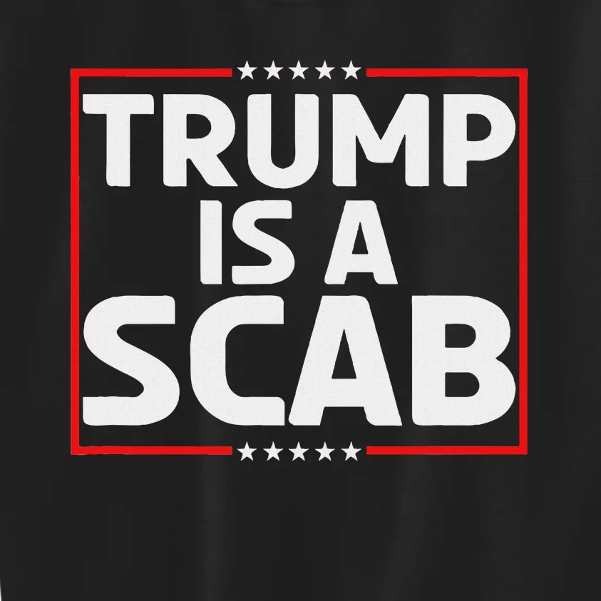 Trump Is A Scab Kids Sweatshirt