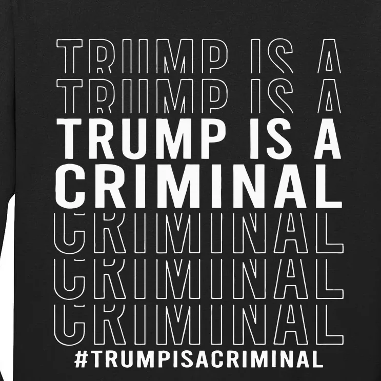 Trump Is A Criminal Trump For Prison Tall Long Sleeve T-Shirt