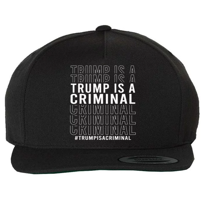 Trump Is A Criminal Trump For Prison Wool Snapback Cap