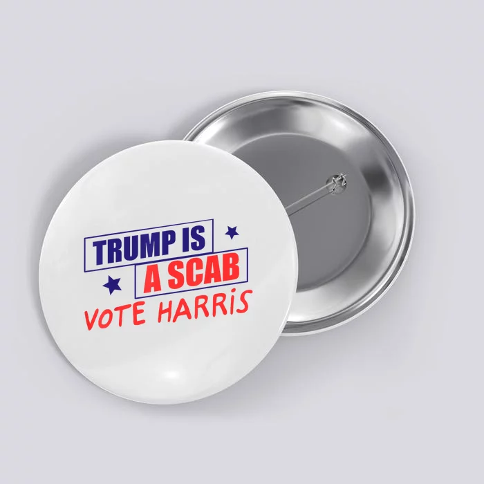 Trump Is A Scab Vote Kamala Harris 2024 Button