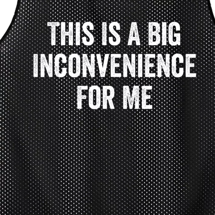 This Is A Big Inconvenience For Me Funny Sarcastic Quote Mesh Reversible Basketball Jersey Tank