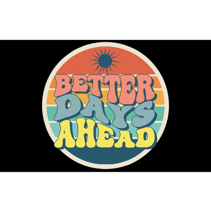 There Is Always Better Days Ahead Bumper Sticker