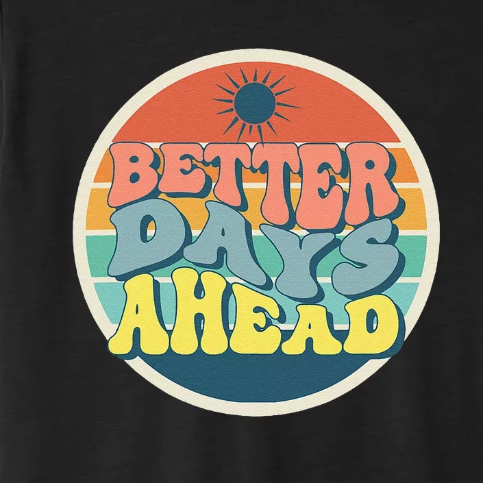 There Is Always Better Days Ahead ChromaSoft Performance T-Shirt