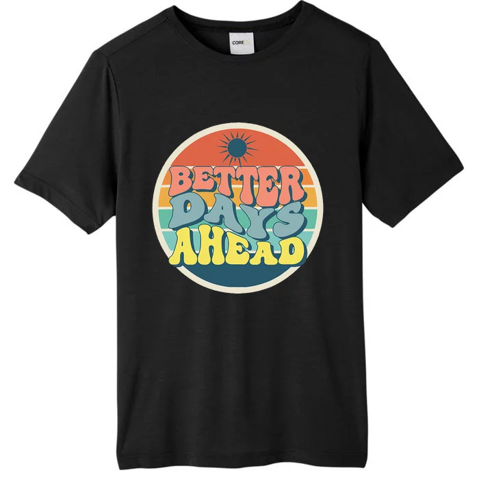 There Is Always Better Days Ahead ChromaSoft Performance T-Shirt