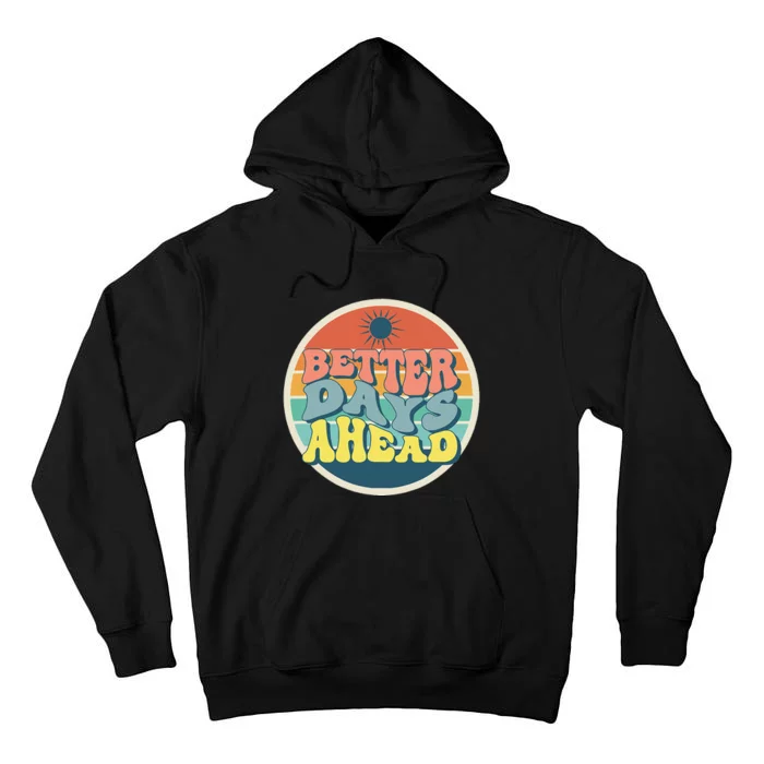 There Is Always Better Days Ahead Tall Hoodie