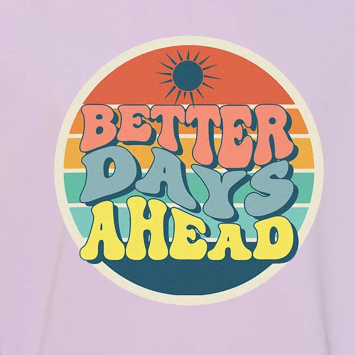 There Is Always Better Days Ahead Garment-Dyed Sweatshirt