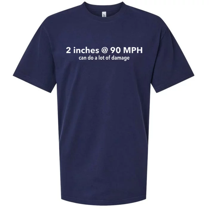 Two Inches At 90 Mph Can Do A Lot Of Damage Sueded Cloud Jersey T-Shirt