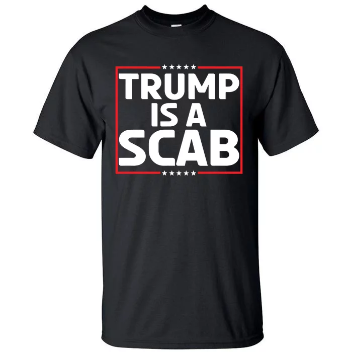 Trump Is A Scab Tall T-Shirt