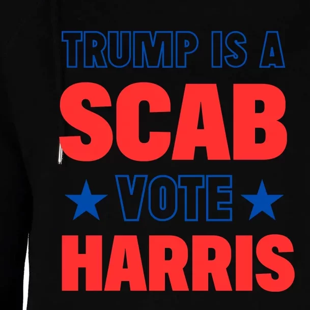 Trump Is A Scab Vote Kamala Harris 2024 Womens Funnel Neck Pullover Hood