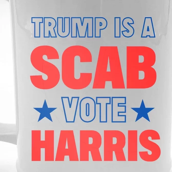 Trump Is A Scab Vote Kamala Harris 2024 Front & Back Beer Stein