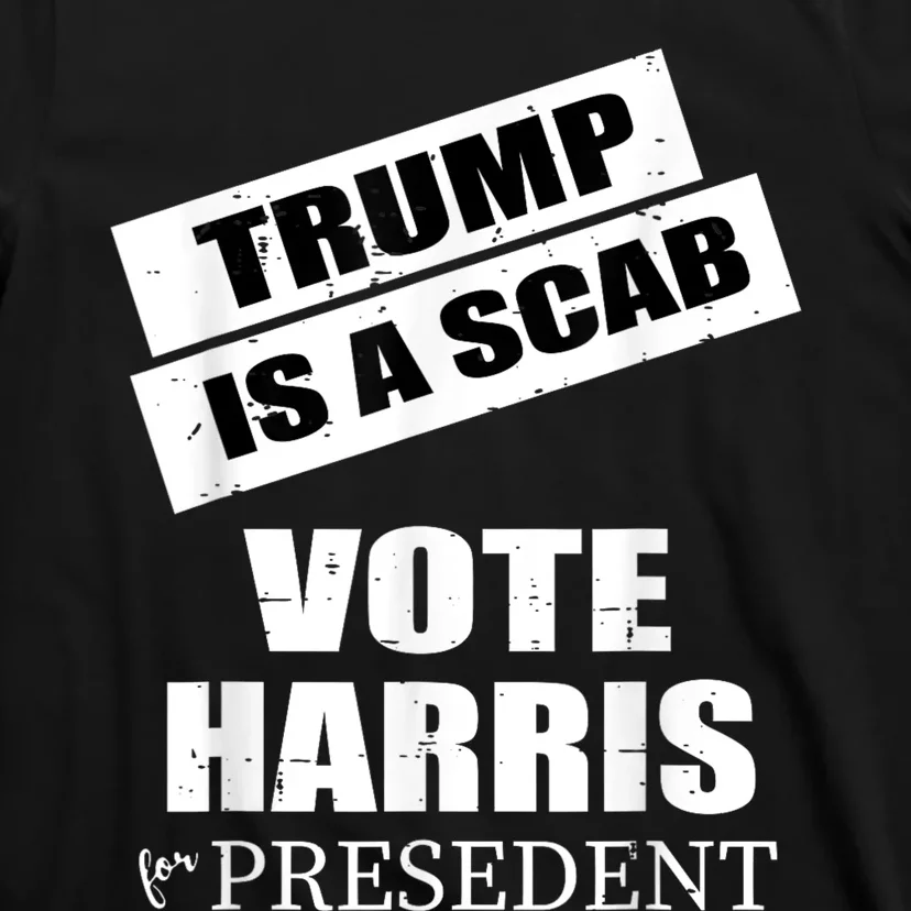 Trump Is A Scab Vote Kamala Harris 2024 T-Shirt