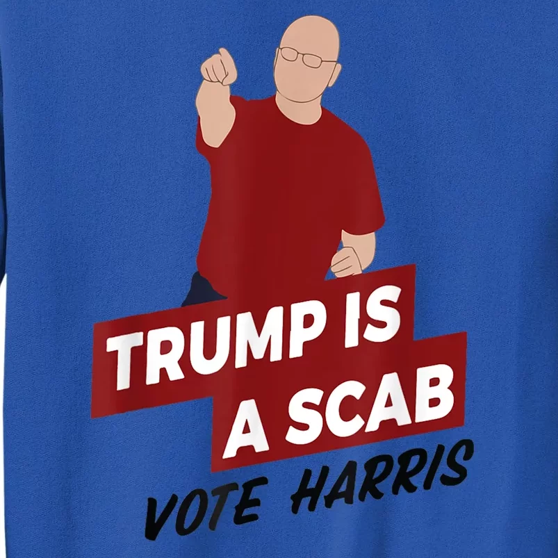 Trump Is A Scab Vote Harris Tall Sweatshirt