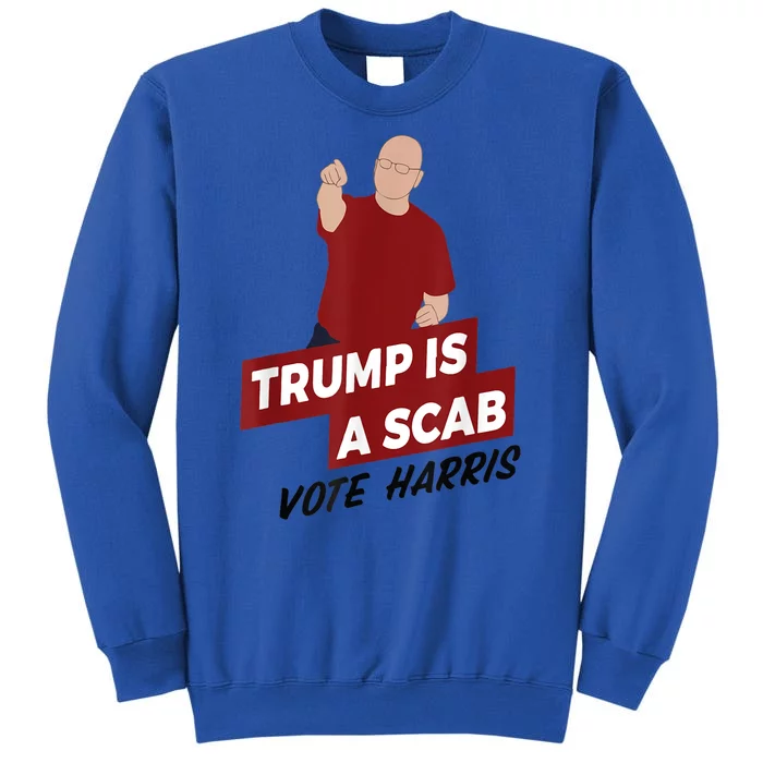 Trump Is A Scab Vote Harris Tall Sweatshirt