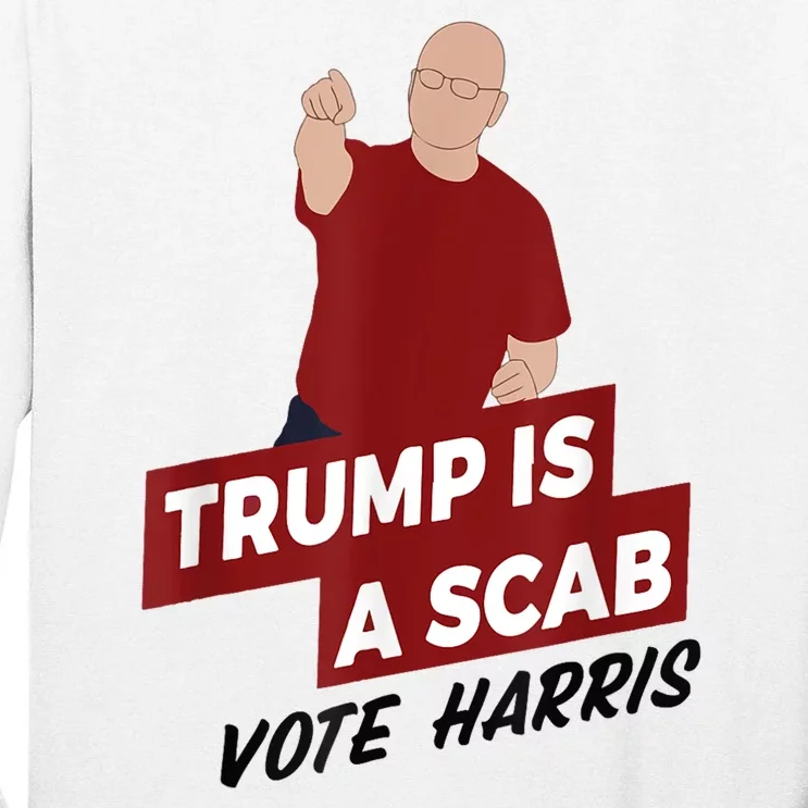 Trump Is A Scab Vote Harris Tall Long Sleeve T-Shirt