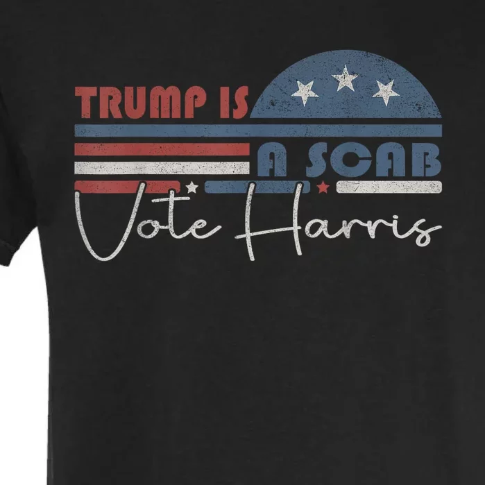 Trump Is A Scab Vote Kamala Harris 2024 Garment-Dyed Heavyweight T-Shirt