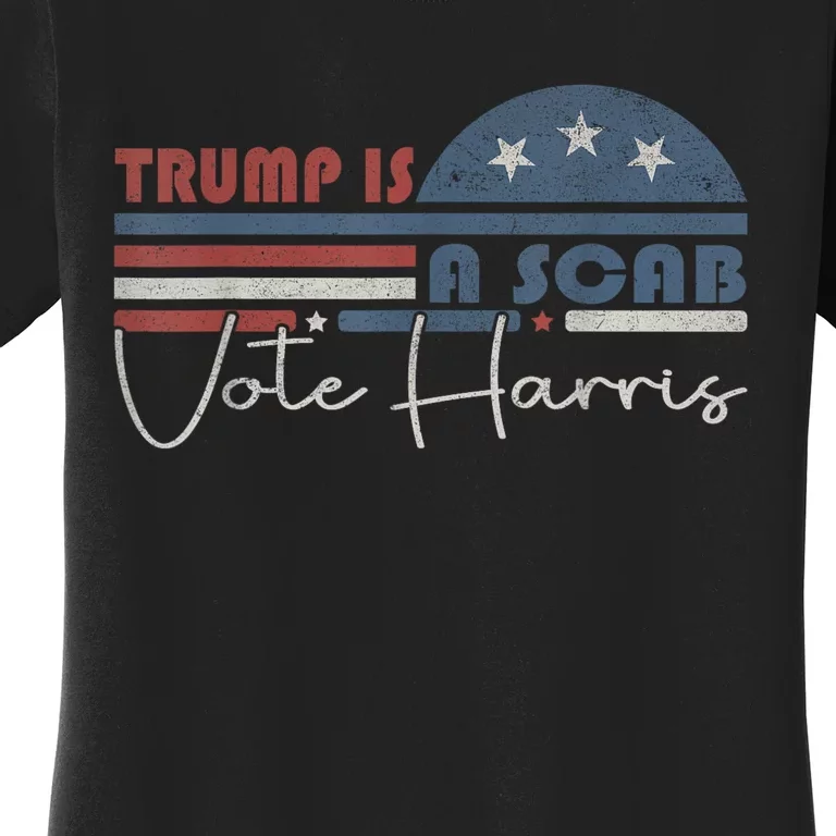 Trump Is A Scab Vote Kamala Harris 2024 Women's T-Shirt