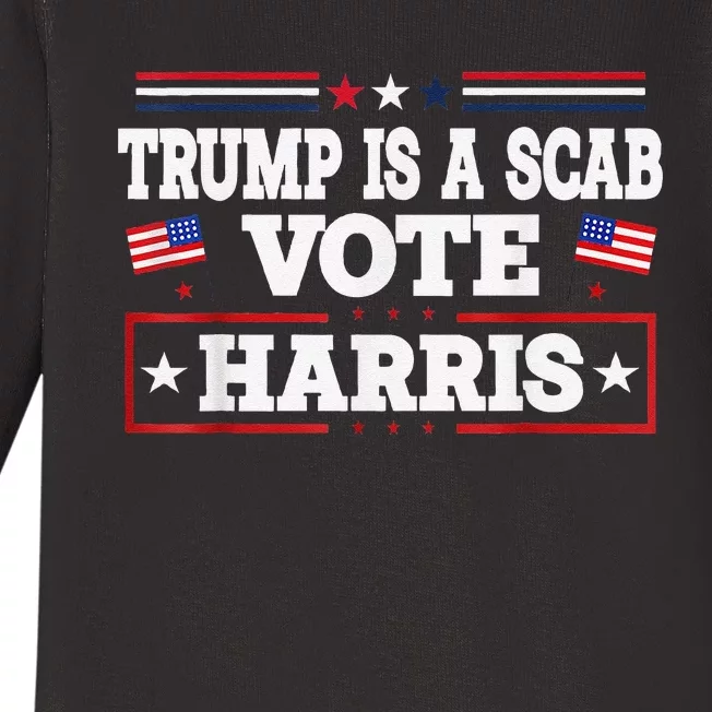 Trump Is A Scab Vote Kamala Harris 2024 Baby Long Sleeve Bodysuit