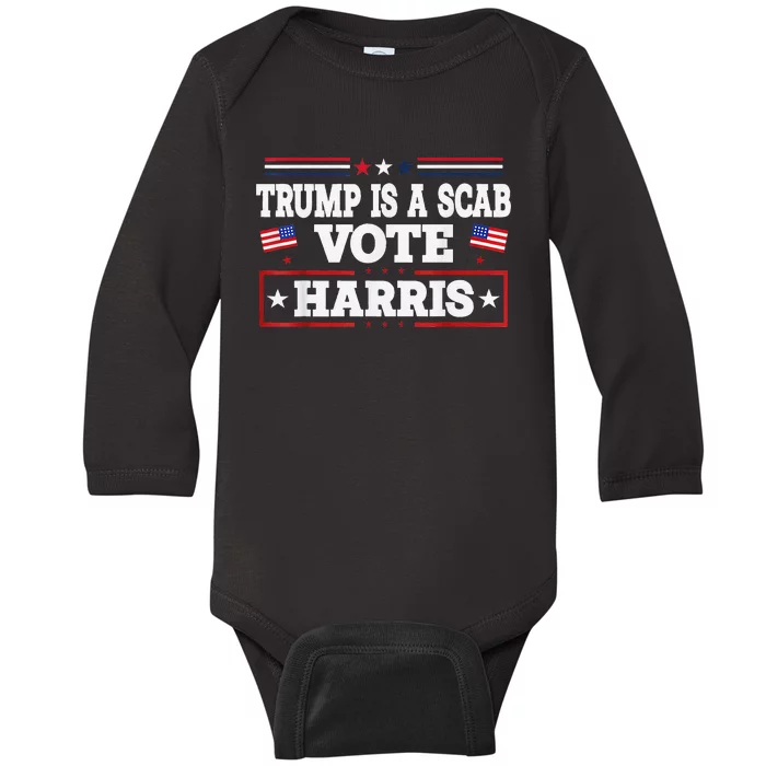 Trump Is A Scab Vote Kamala Harris 2024 Baby Long Sleeve Bodysuit