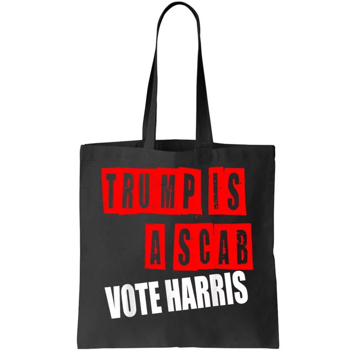 Trump Is A Scab Vote Kamala Harris 2024 Tote Bag