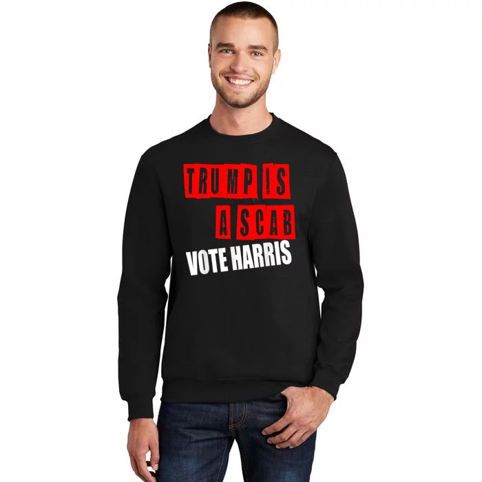 Trump Is A Scab Vote Kamala Harris 2024 Tall Sweatshirt