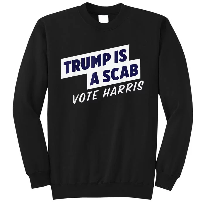 Trump Is A Scab Vote Harris 2024 Tall Sweatshirt