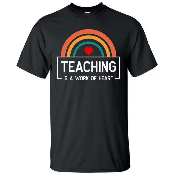 Teaching Is A Work Of Heart Rainbow Tall T-Shirt