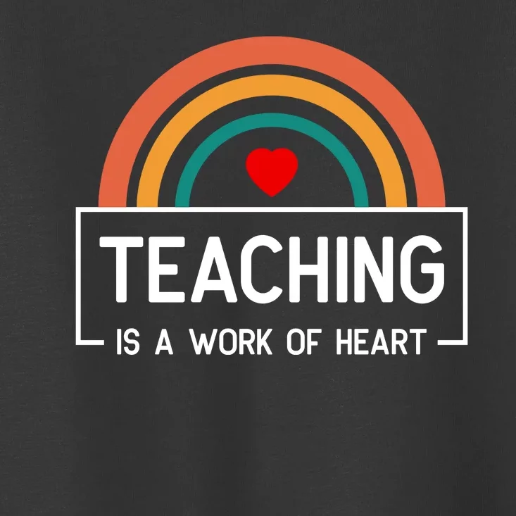 Teaching Is A Work Of Heart Rainbow Toddler T-Shirt