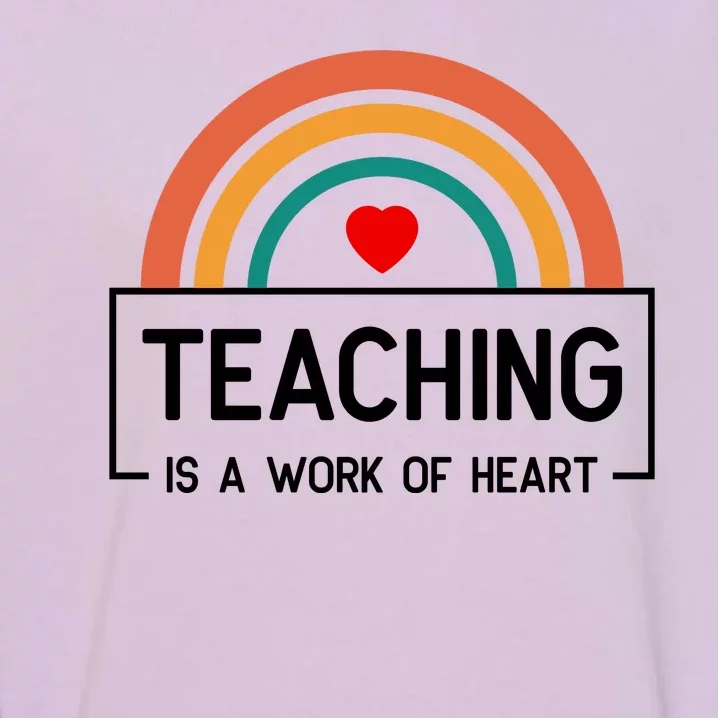 Teaching Is A Work Of Heart Rainbow Garment-Dyed Sweatshirt