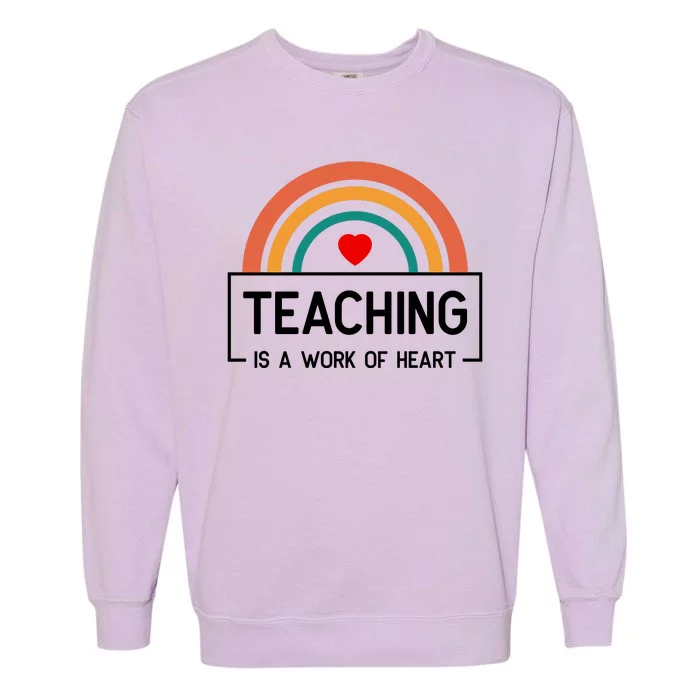 Teaching Is A Work Of Heart Rainbow Garment-Dyed Sweatshirt